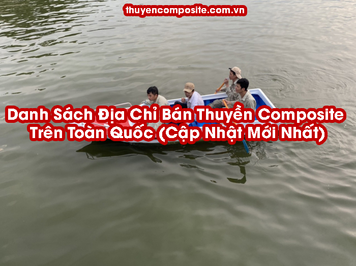 Danh Sách Địa Chỉ Bán Thuyền Composite Trên Toàn Quốc (Cập Nhật Mới Nhất)